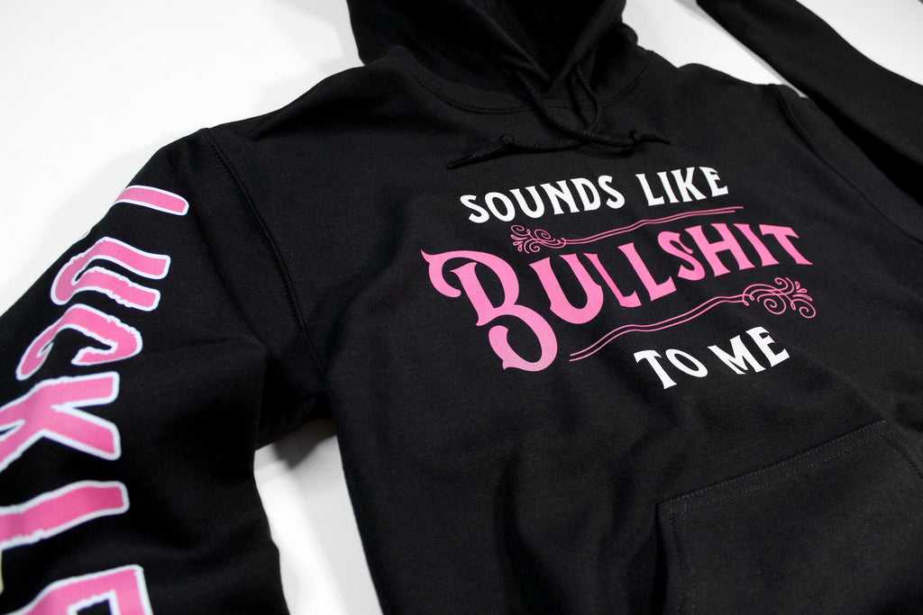 Sounds Like Bullshit To Me Hoodie
